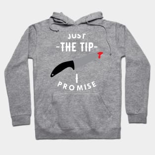 Knife - Just the tip I promise Hoodie